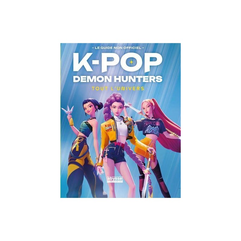 K POP DEMON HUNTERS - TOUT L'UNIVERS